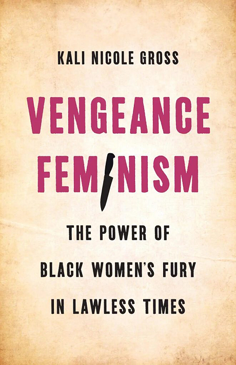 Vengeance Feminism is about the Black women who hit back—not always figuratively, and not...